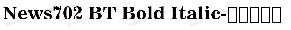 News702 BT Bold Italic字体转换